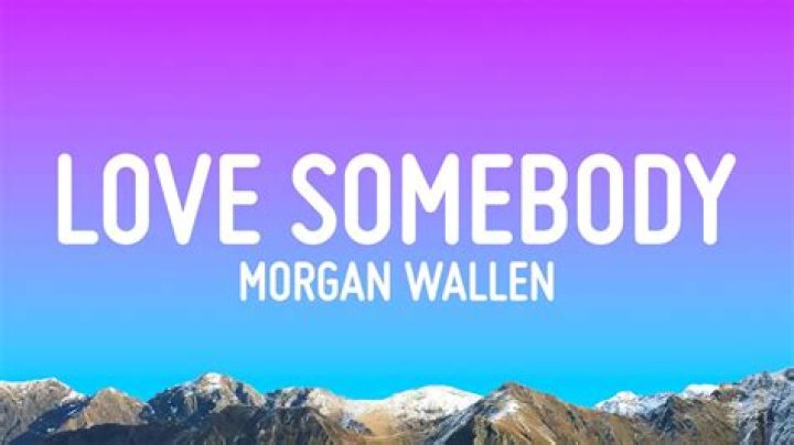 Unveiling the Deeper Meaning of "Love Somebody" by Morgan Wallen